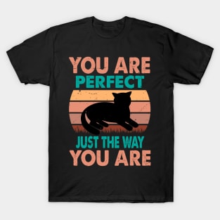 You Are Perfect Just The Way You Are - For Cat Lovers T-Shirt